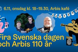 Fira Svenska dagen och Arbis 110 år med  Martin Persson, Henrik Huldén och Janne Mansikka. 
