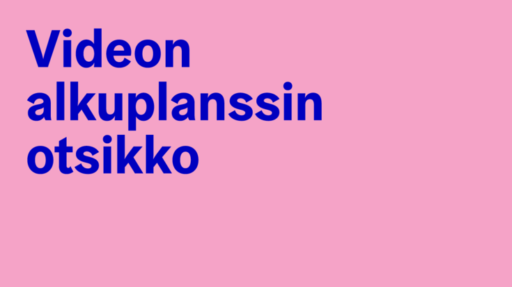 Videon alkuplanssi, jossa otsikko tasattu vasemmalle.